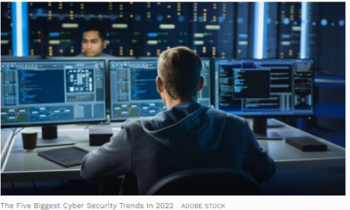 The Five Biggest Cyber Security Trends In 2022