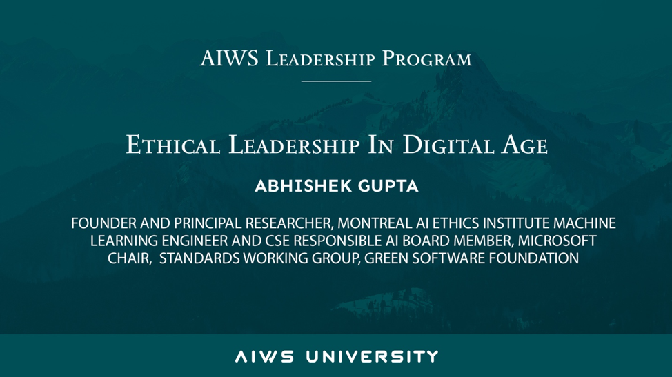 AIWS Leadership Program: Abhishek Gupta’s lecture “Ethical Leadership in Digital Age”